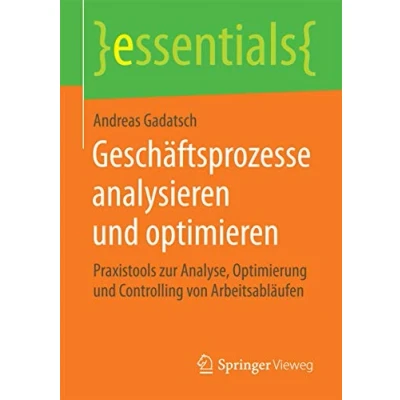Abbildung von Geschäftsprozesse analysieren und optimieren: Praxistools zur Analyse, Optimierung Controlling von Arbeitsabläufen (essentials)