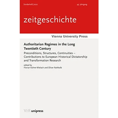 Abbildung von Authoritarian Regimes in the Long Twentieth Century: Preconditions, Structures, Continuities Contributions to European Historical Dictatorship and Transformation Research (Zeitgeschichte, 49)