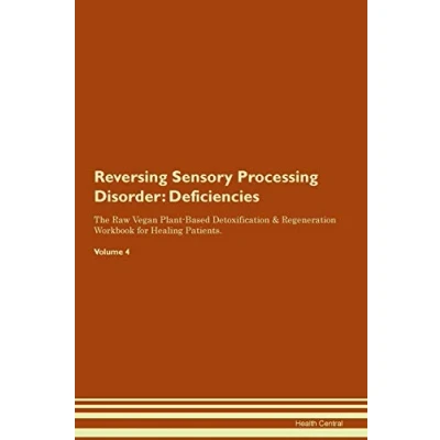 Abbildung von Reversing Sensory Processing Disorder: Deficiencies The Raw Vegan Plant Based Detoxification &amp; Regeneration Workbook for Healing Patients. Volume 4