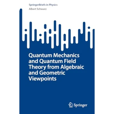 Abbildung von Quantum Mechanics and Field Theory from Algebraic Geometric Viewpoints (SpringerBriefs in Physics)