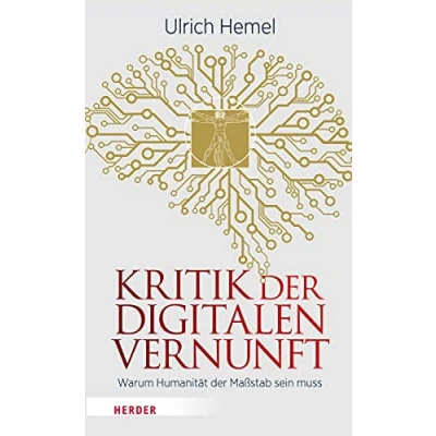 Abbildung von Kritik der digitalen Vernunft: Warum Humanität Maßstab sein muss