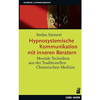 Abbildung von Hypnosystemische Kommunikation mit inneren Beratern: Mentale Techniken aus der Traditionellen Chinesischen Medizin (Hypnose und Hypnotherapie)