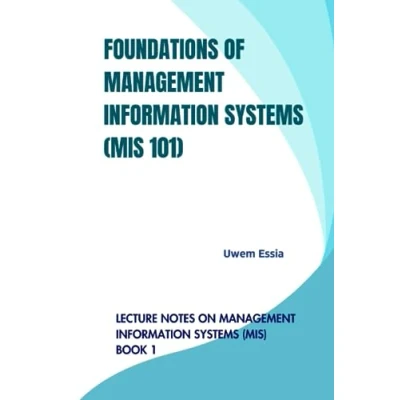 Abbildung von FOUNDATIONS OF Management Information Systems (MIS 101): Lecture Notes on (MIS) Book 1