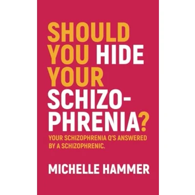 Abbildung von Should You Hide Your Schizophrenia: Schizophrenia Q’s Answered by a Schizophrenic.