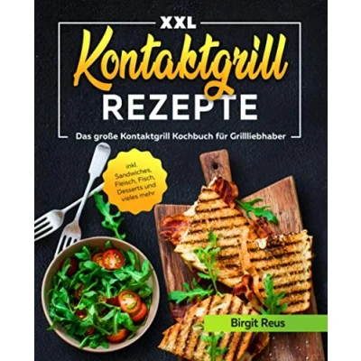 Abbildung von Kontaktgrill Rezepte XXL: Das große Kochbuch für Grillliebhaber inkl. Sandwiches, Fleisch, Fisch, Desserts und vieles mehr