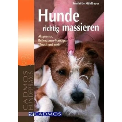 Abbildung von Hunde richtig massieren: Akupressur, Reflexzonen Massage, TTOUCH und mehr (Cadmos Hundepraxis)