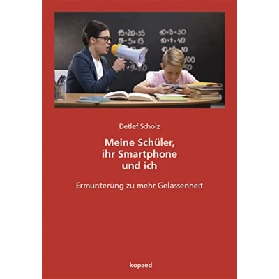 Abbildung von Meine Schüler, ihr Smartphone und ich: Ermunterung zu mehr Gelassenheit
