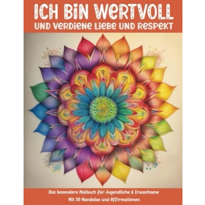 Abbildung von Ich bin wertvoll und verdiene Liebe Respekt: Das besondere Malbuch für Jugendliche &amp; Erwachsene mit 50 Mandalas Affirmationen (Mal Rätselbücher Erwachsene)