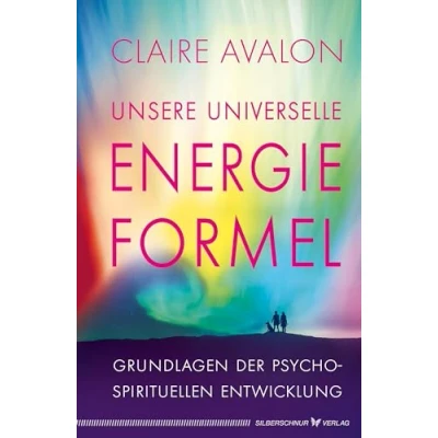 Abbildung von Unsere universelle Energieformel: Grundlagen der psycho spirituellen Entwicklung: Grundlage Entwicklung