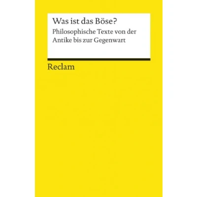 Abbildung von Was ist das Böse?. Philosophische Texte von der Antike bis zur Gegenwart: Logik und Ethik 19260 (Reclams Universal Bibliothek)