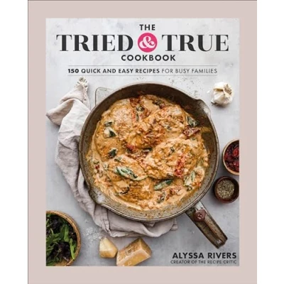 Abbildung von The Tried &amp; True Cookbook: 150 Quick and Easy Recipes for Busy Families