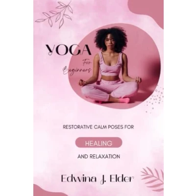 Abbildung von Yoga For Beginners: Restorative Calm Poses Healing And Relaxation