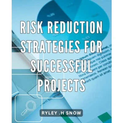 Abbildung von Risk Reduction Strategies for Successful Projects: Master the Art of Project Management with Proven Mitigation Tactics