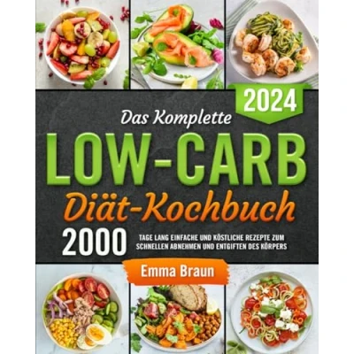Abbildung von Das Komplette Low Carb Diät Kochbuch: 2000 Tage lang Einfache und Köstliche Rezepte zum Schnellen Abnehmen Entgiften des Körpers