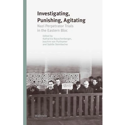Abbildung von Investigating, Punishing, Agitating: Nazi Perpetrator Trials in the Eastern Bloc (Studien zur Geschichte und Wirkung des Holocaust)