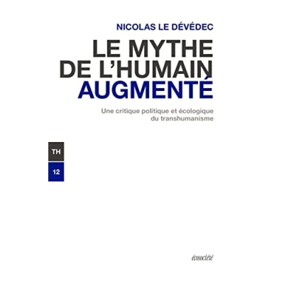 Abbildung von Le mythe de l&#039;humain augmenté Une critique politique et éc: écologique du transhumanisme