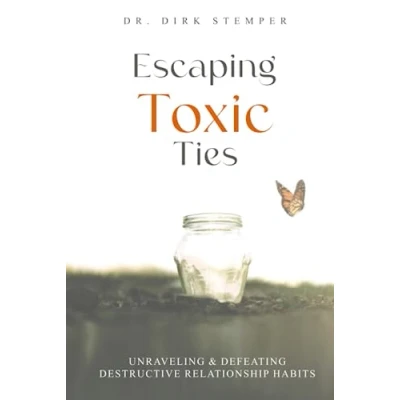 Abbildung von Escaping Toxic Ties: Unraveling &amp; Defeating Destructive Relationship Habits (Self Reflection, Communication, and Mental Health)