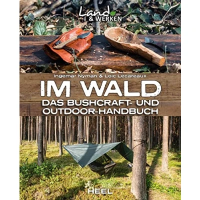 Abbildung von Im Wald: Das Bushcraft und Outdoorhandbuch: Land &amp; Werken Die Reihe für Nachhaltigkeit Selbstversorgung