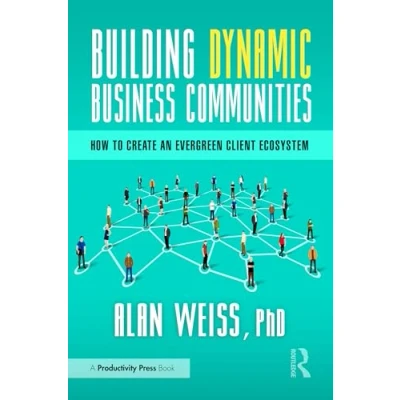 Abbildung von Building Dynamic Business Communities: How to Create an Evergreen Client Ecosystem