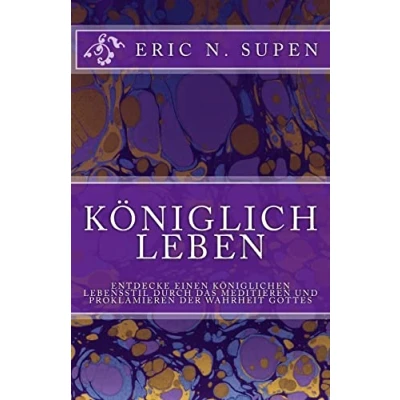 Abbildung von Königlich Leben: Entdecke einen königlichen Lebensstil durch das Meditieren und Proklamieren der Wahrheit Gottes