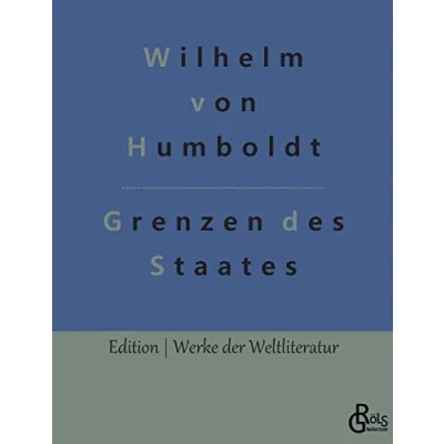 Abbildung von Grenzen des Staates: Ideen zu einem Versuch, die der Wirksamkeit Staats bestimmen (Edition Werke Weltliteratur Hardcover)