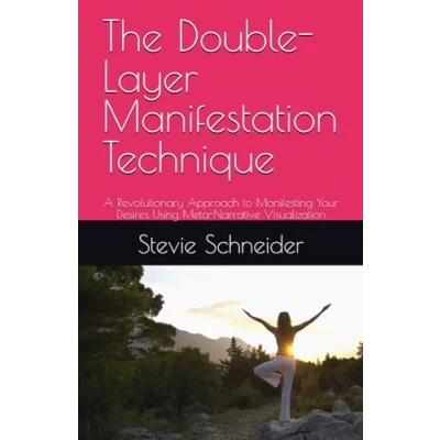 Abbildung von The Double Layer Manifestation Technique: A Revolutionary Approach to Manifesting Your Desires Using Meta Narrative Visualization