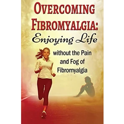 Abbildung von Overcoming Fibromyalgia: Enjoying Life without the Pain and Fog of Fibromyalgia (FMS, CFS, Fibromyalgia, Chronic Fatigue Syndrome Help, Band 1)