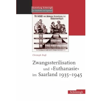 Abbildung von Zwangssterilisation und Euthanasie im Saarland 1935 1945: Diss. (Sammlung Schöningh zur Geschichte Gegenwart)