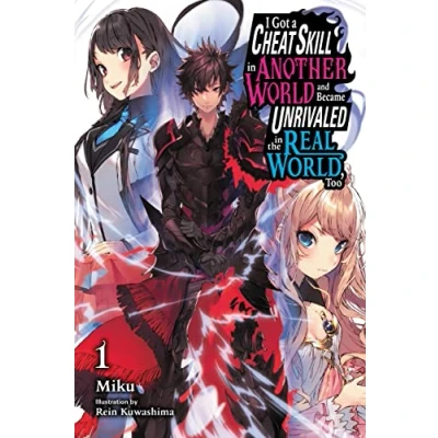 Abbildung von I Got a Cheat SKILL in Another WORLD and BECAME UNRIVALED The REAL World, Too, Vol. 1 LN (CHEAT NOVEL, Band 1)
