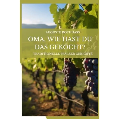 Abbildung von Oma, wie hast Du das gekocht?: Traditionelle Pfälzer Gerichte