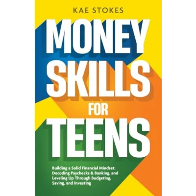 Abbildung von Money Skills for Teens: Building a Solid Financial Mindset, Decoding Paychecks and Banking, Leveling Up Through Budgeting, Saving, Investing (Essential Teens)