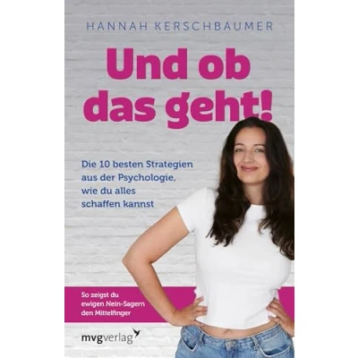Abbildung von Und ob das geht!: Die 10 besten Strategien aus der Psychologie, wie du alles schaffen kannst. So zeigst ewigen Nein Sagern den Mittelfinger