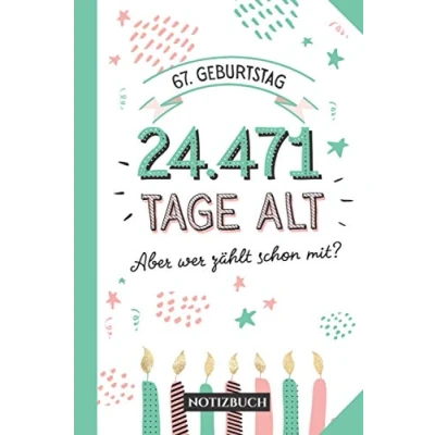 Abbildung von 67. Geburtstag 24.471 Tage alt: Notizbuch als lustiges Geschenk zum 67.Geburtstag für Mann oder Frau 67 Jahre Geschenkidee Persönlich signieren und verschenken