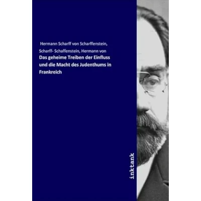 Abbildung von Das geheime Treiben der Einfluss und die Macht des Judenthums in Frankreich