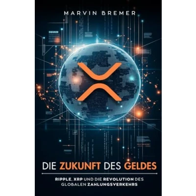 Abbildung von die Zukunft des Geldes: Ripple, XRP und Revolution globalen Zahlungsverkehrs