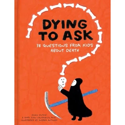 Abbildung von Dying to Ask: 38 Questions from Kids about Death