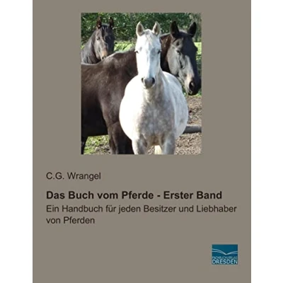 Abbildung von Das Buch vom Pferde Erster Band: Ein Handbuch fuer jeden Besitzer und Liebhaber von Pferden: für Pferden