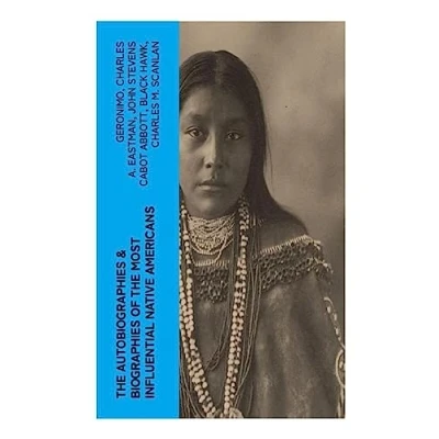 Abbildung von the Autobiographies &amp; Biographies of Most Influential Native Americans: Geronimo, Charles Eastman, Black Hawk, King Philip, Sitting Bull Crazy Horse