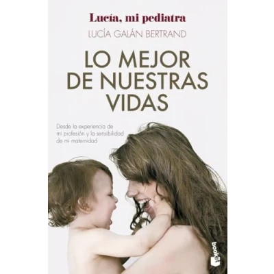 Abbildung von Lo mejor de nuestras vidas: Desde la experiencia mi profesión y sensibilidad maternidad (Familia)