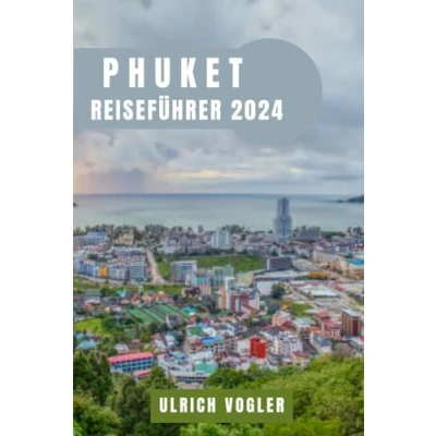 Abbildung von PHUKET REISEFÜHRER 2024: Das Paradies entdecken: Ein umfassender Führer zu Phukets versteckten Juwelen, Abenteuern und Kultur