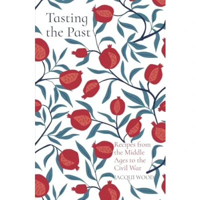 Abbildung von Tasting the Past: Recipes from the: Middle Ages to Civil War