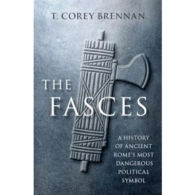 Abbildung von The Fasces: A History of Ancient Rome&#039;s Most Dangerous Political Symbol