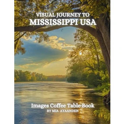 Abbildung von Visual Journey to Mississippi USA Images Coffee Table Book for All : a Colorful Tour of Beautiful AI Generated Pictures Designs Relaxing &amp; Meditation, Vacations Landscapes Lovers.