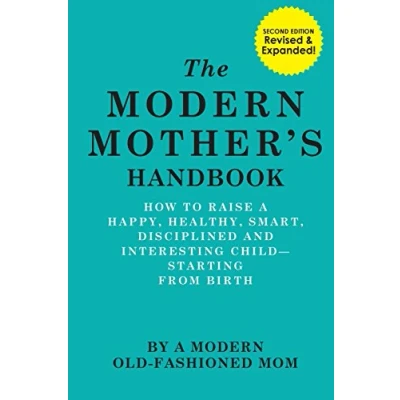 Abbildung von The Modern Mother&#039;s Handbook: How To Raise A Happy, Healthy, Smart, Disciplined and Interesting Child, Starting From Birth