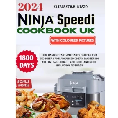 Abbildung von Ninja Speedi Cookbook UK with pictures 2024: 1800 Days of Fast and Tasty Recipes for Beginners Advanced Chefs, Mastering Air Fry, Bake, Roast, Grill more Including