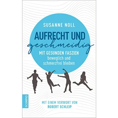Abbildung von Aufrecht und geschmeidig: Mit gesunden Faszien beweglich schmerzfrei bleiben / einem Vorwort von Robert Schleip