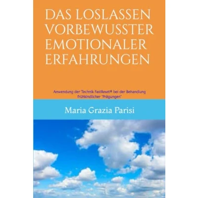 Abbildung von DAS LOSLASSEN VORBEWUSSTER EMOTIONALER ERFAHRUNGEN: Anwendung der Technik FastReset® bei Behandlung frühkindlicher “Prägungen