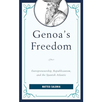Abbildung von Genoa&#039;s Freedom: Entrepreneurship, Republicanism, and the Spanish Atlantic (Empires Entanglements in Early Modern World)