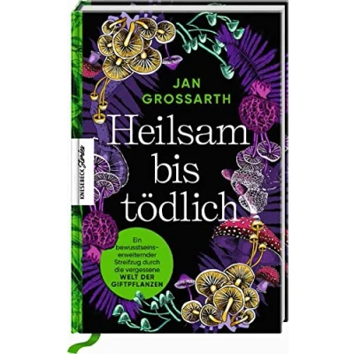 Abbildung von Heilsam bis tödlich: Ein bewusstseinserweiternder Streifzug durch die vergessene Welt der Giftpflanzen