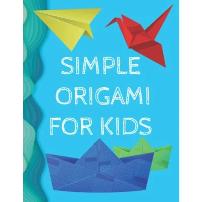 Abbildung von simple origami for kids: 50 Models with Step by Instructions Paperback